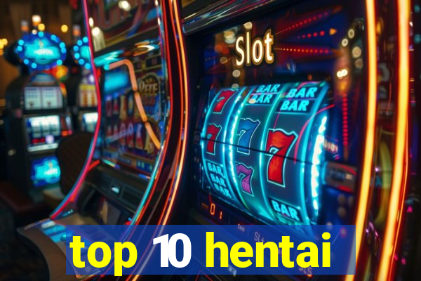 top 10 hentai