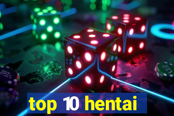 top 10 hentai