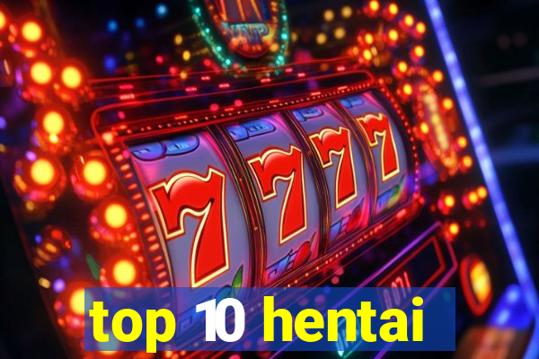 top 10 hentai