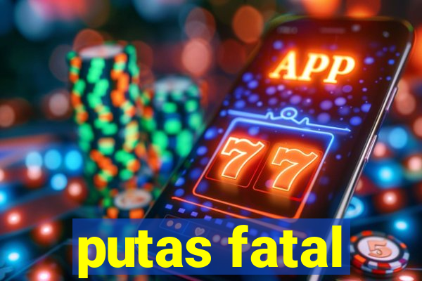 putas fatal