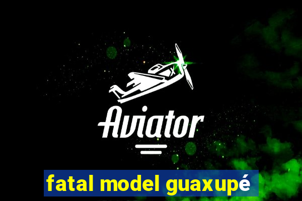 fatal model guaxupé