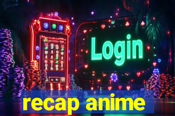 recap anime