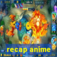 recap anime