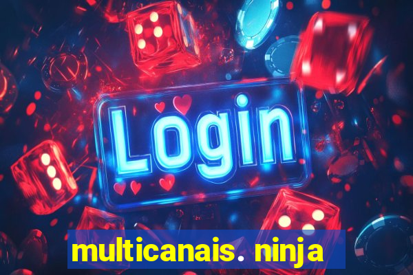 multicanais. ninja