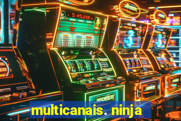 multicanais. ninja