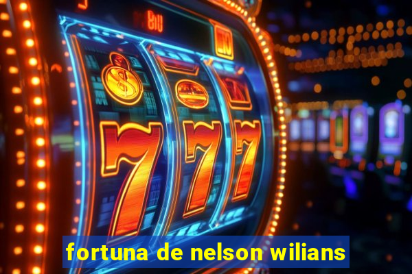 fortuna de nelson wilians