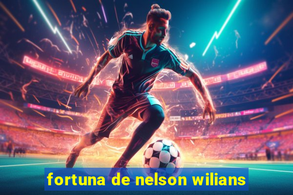 fortuna de nelson wilians