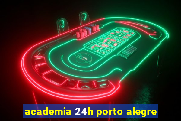 academia 24h porto alegre