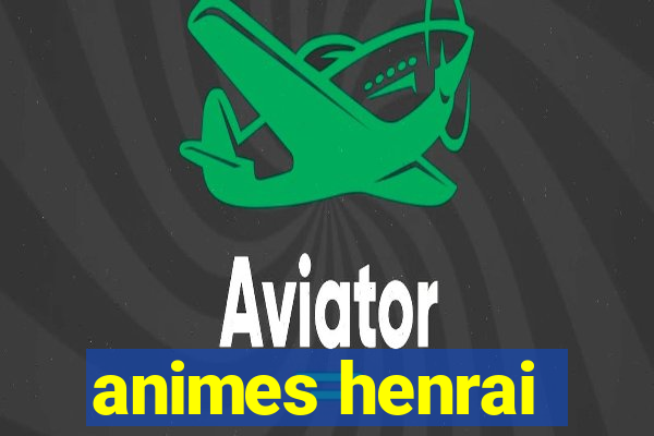 animes henrai