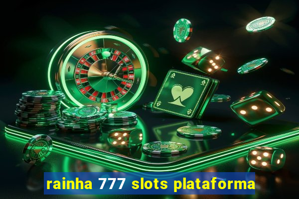 rainha 777 slots plataforma