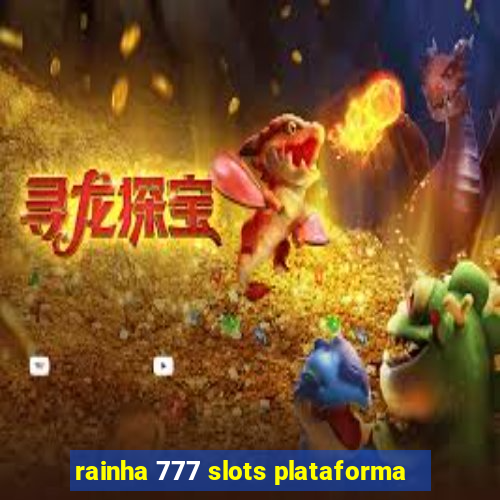 rainha 777 slots plataforma