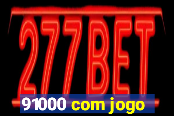 91000 com jogo