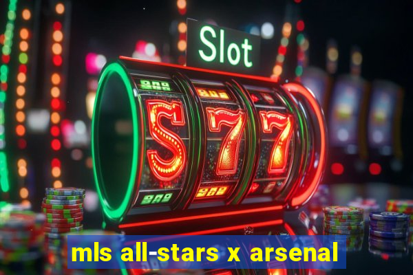 mls all-stars x arsenal