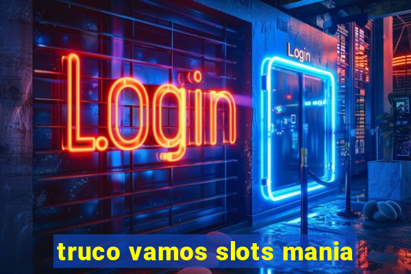 truco vamos slots mania