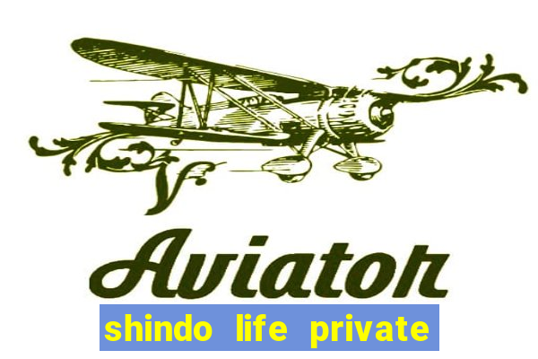 shindo life private server codes