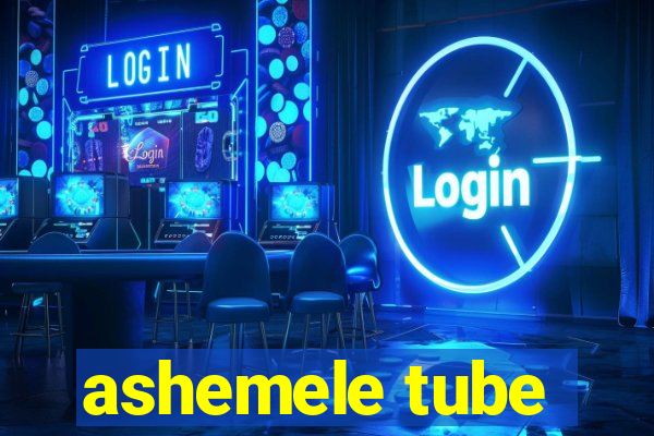 ashemele tube