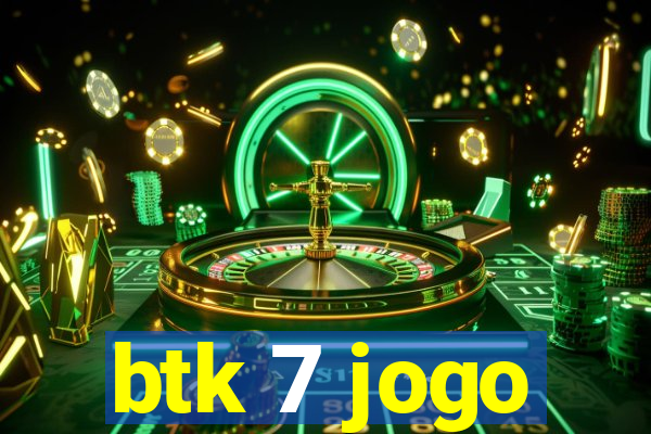 btk 7 jogo