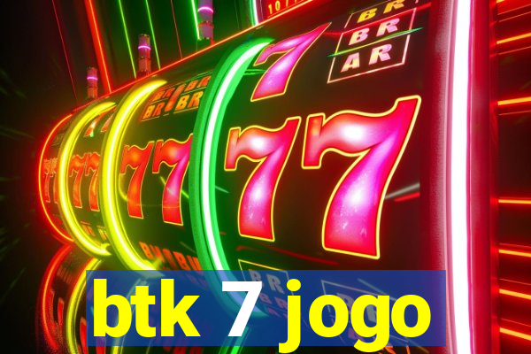 btk 7 jogo