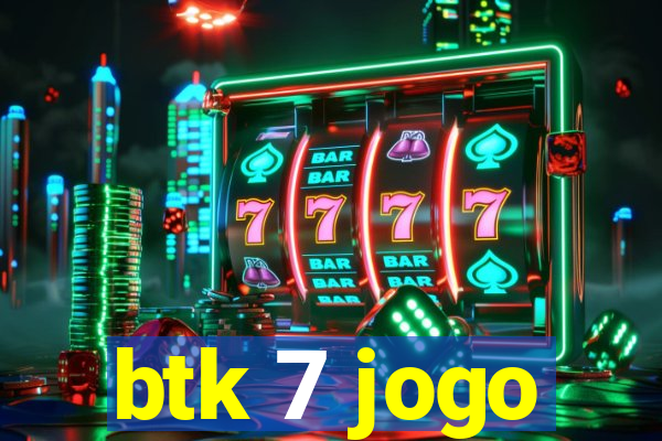 btk 7 jogo