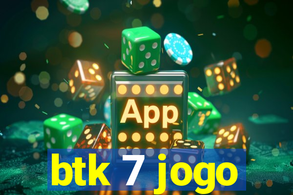 btk 7 jogo