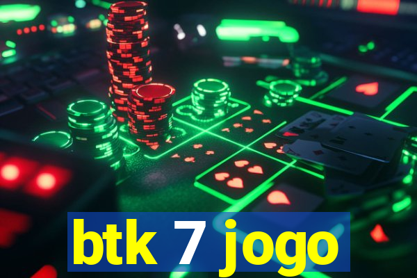 btk 7 jogo