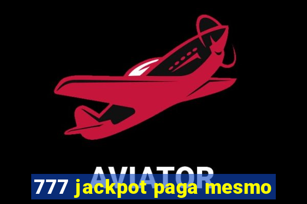 777 jackpot paga mesmo