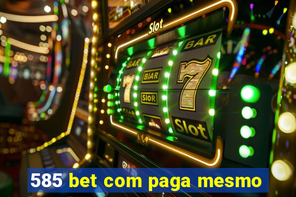 585 bet com paga mesmo