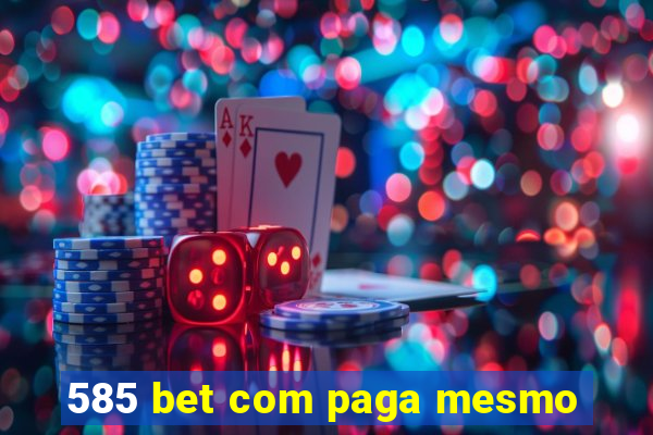 585 bet com paga mesmo