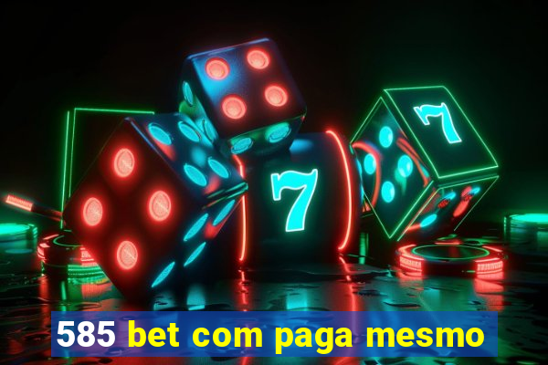 585 bet com paga mesmo