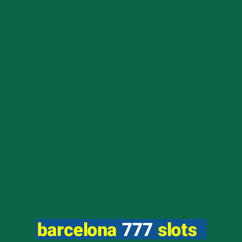 barcelona 777 slots