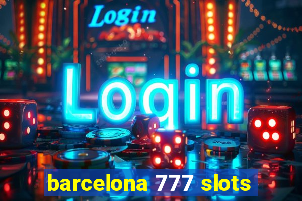 barcelona 777 slots