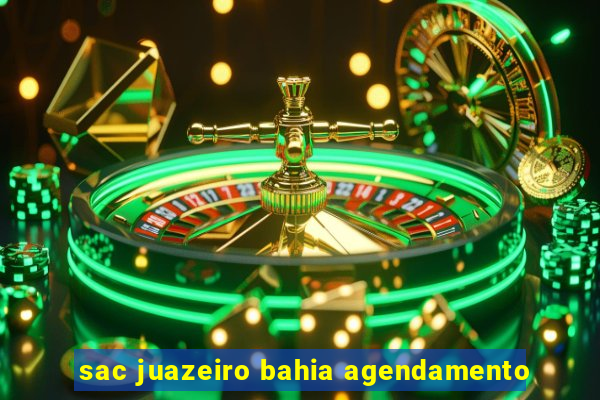 sac juazeiro bahia agendamento