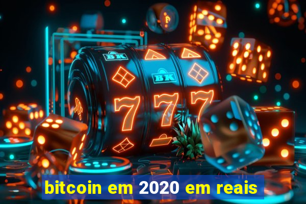 bitcoin em 2020 em reais