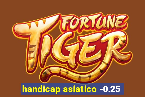 handicap asiatico -0.25