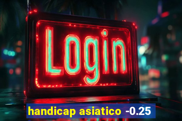 handicap asiatico -0.25