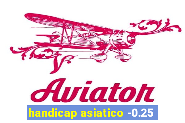 handicap asiatico -0.25