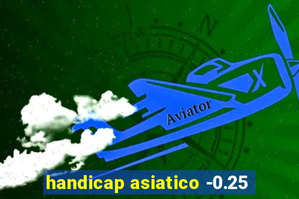 handicap asiatico -0.25