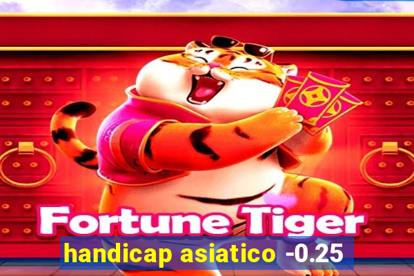 handicap asiatico -0.25