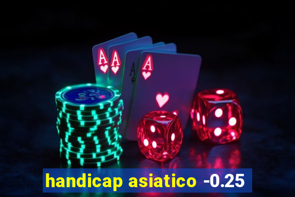 handicap asiatico -0.25