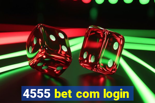 4555 bet com login