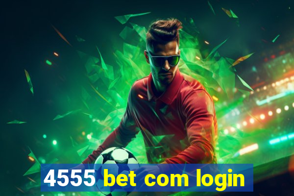 4555 bet com login