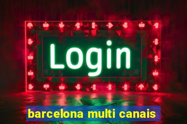 barcelona multi canais