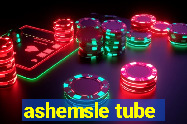 ashemsle tube