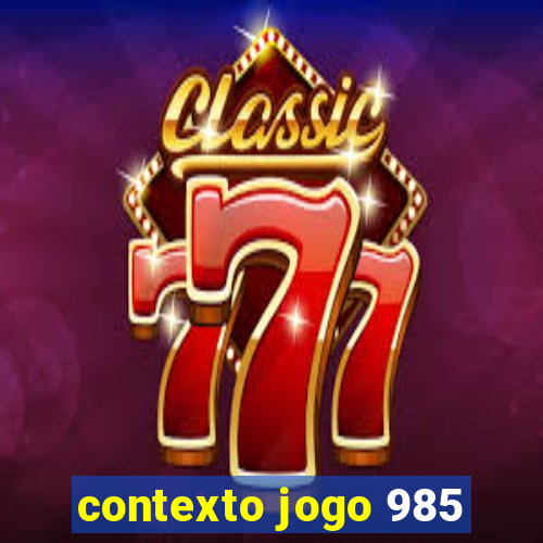 contexto jogo 985