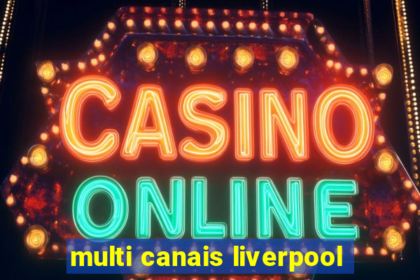 multi canais liverpool