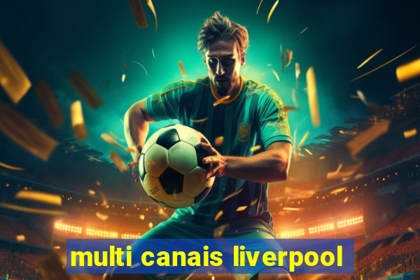 multi canais liverpool