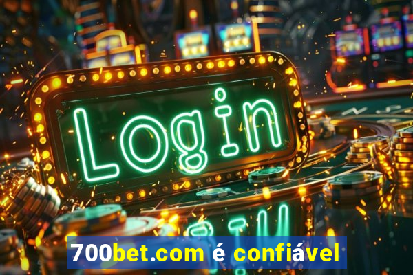 700bet.com é confiável