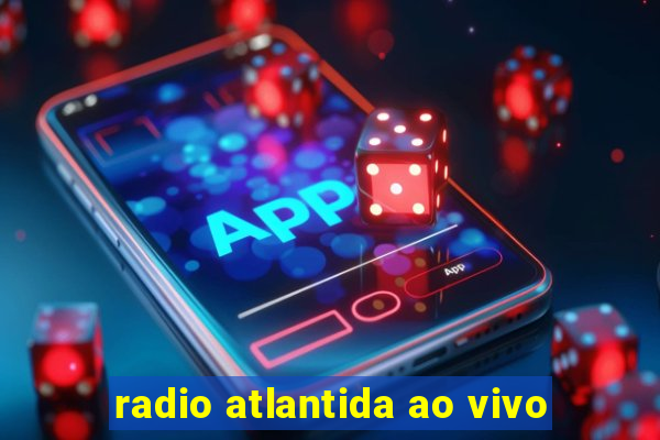 radio atlantida ao vivo