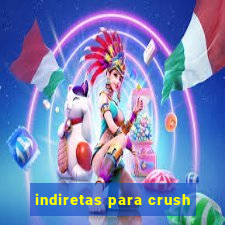 indiretas para crush