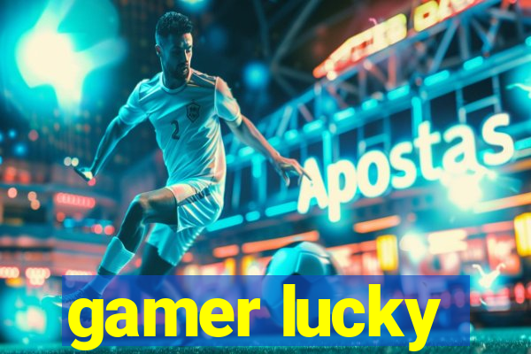 gamer lucky